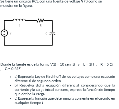 Se tiene un circuito RCL con una fuente de voltaje \( V(t) \) como se muestra en la figura. Donde la fuente es de la forma \(