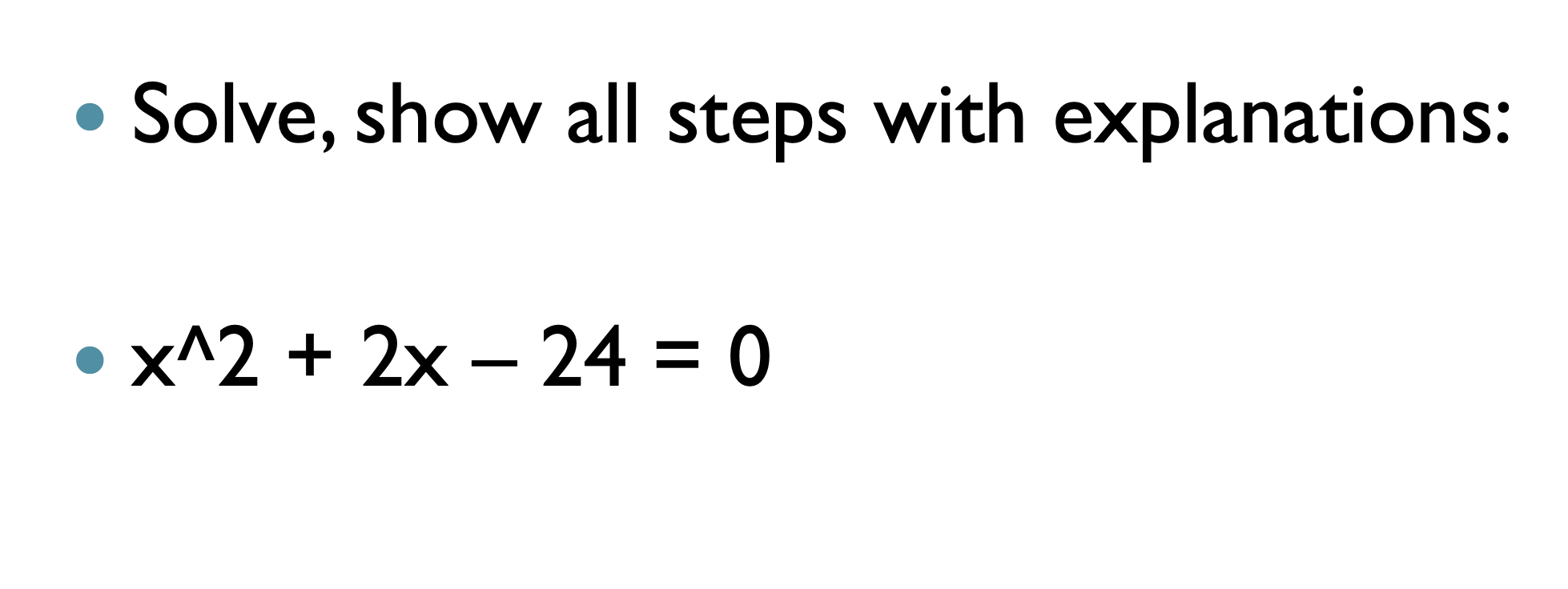 Solved Solve, show all steps with explanations: x∧2+2x−24=0 | Chegg.com