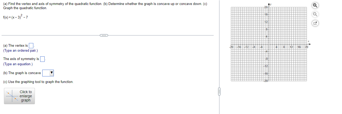 (a) Find the vertex and axis of symmetry of the quadratic function. (b) Determine whether the graph is concave up or concave 