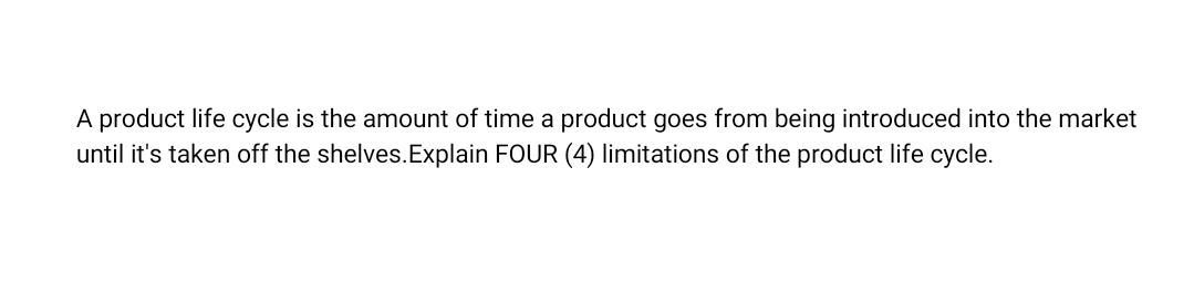 Solved A Product Life Cycle Is The Amount Of Time A Product | Chegg.com