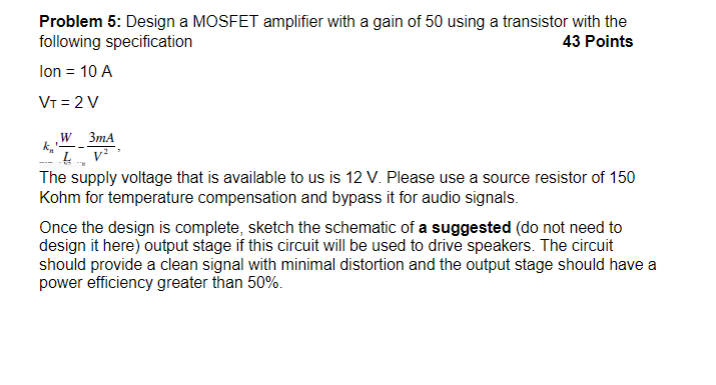 Solved Problem 5: Design a MOSFET amplifier with a gain of | Chegg.com