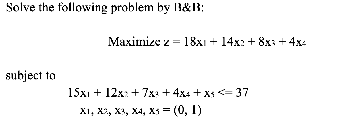 Solved Solve The Following Problem By B&B: Maximize Z= 18X1 | Chegg.com