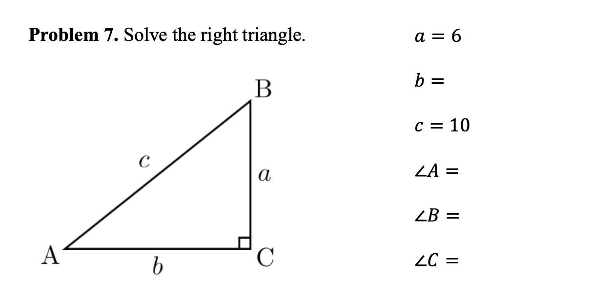 Solved Problem 7. Solve the right triangle. a = 6 c= 10 ZA = | Chegg.com