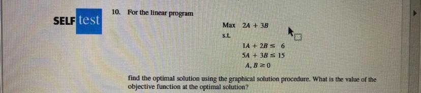 Solved 10. For the linear program SELF test Max 2A + 3B S.L. | Chegg.com
