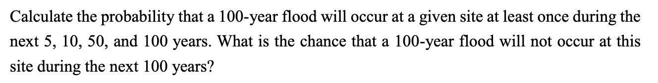 Solved Calculate the probability that a 100-year flood will | Chegg.com