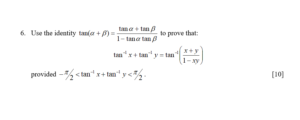 6. Use the identity tan(a +B) tan a + tan ß 1-tan a tan ß to prove that: tan -1 -1 x + tan Y = tan -1 x + y 1-xy provided --