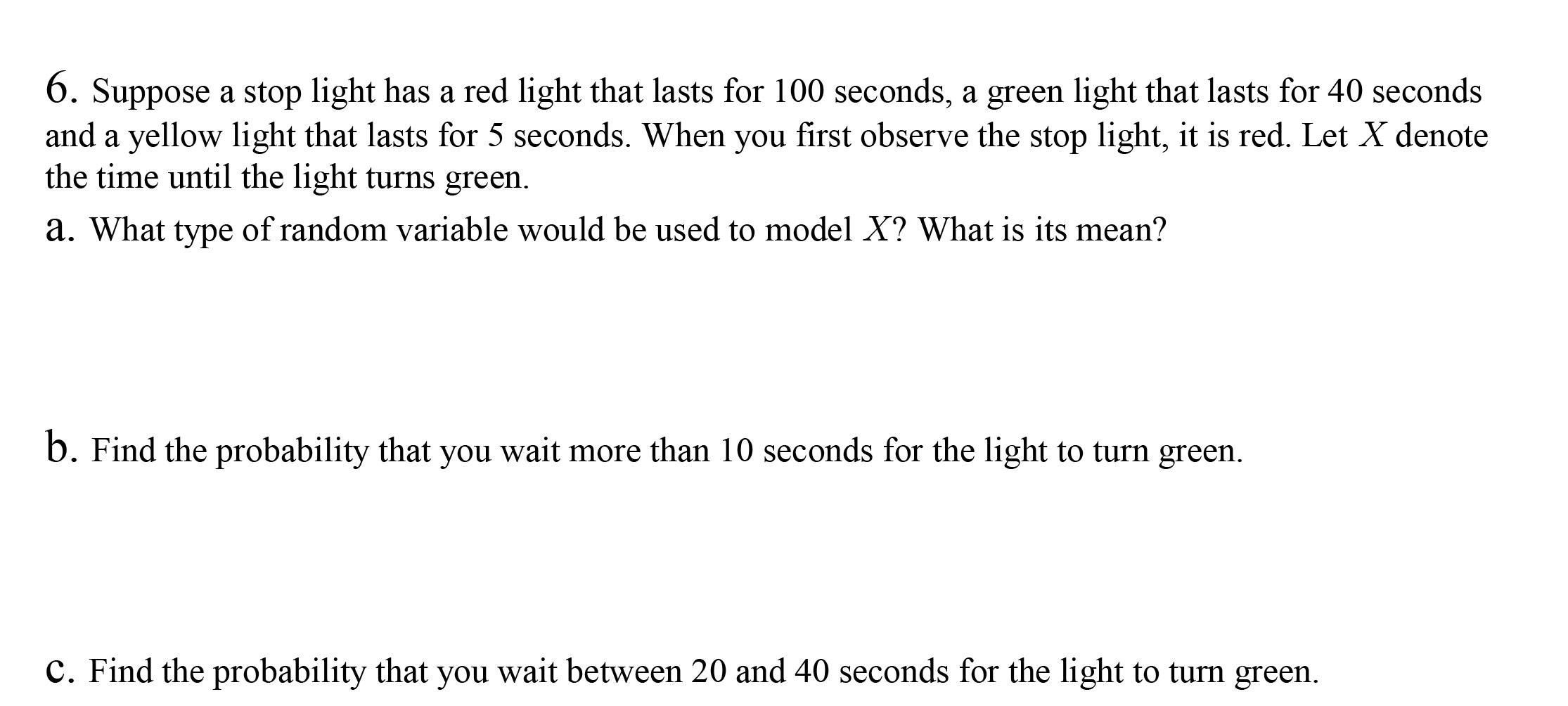 Solved 6. Suppose a stop light has a red light that lasts | Chegg.com