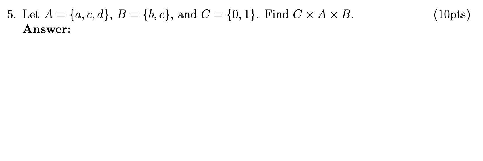 Solved 5. Let A = {a,c,d}, B = {b,c}, And C = {0,1}. Find C | Chegg.com