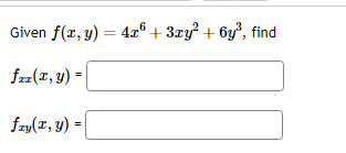 Given \( f(x, y)=4 x^{6}+3 x y^{2}+6 y^{3} \), \[ f_{x x}(x, y)= \] \[ f_{x y}(x, y)= \]