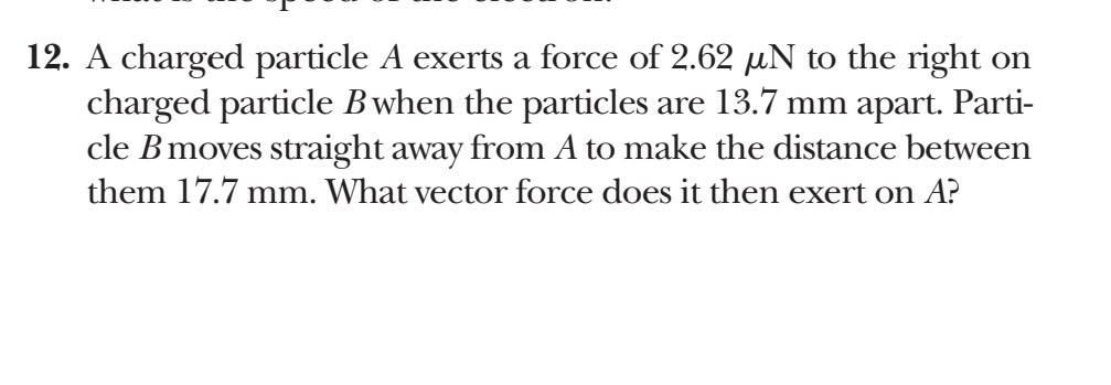 Solved "T " 12. A charged particle A exerts a force of 2.62 | Chegg.com