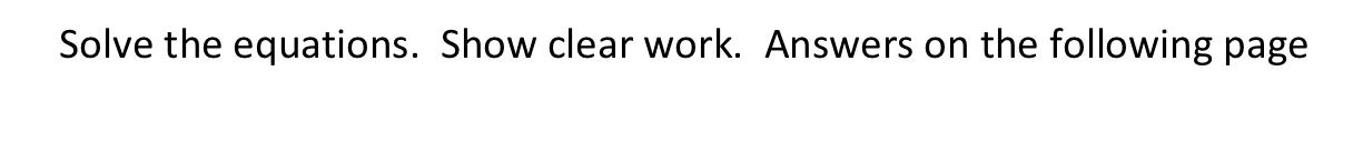 Solved Solve the equations. Show clear work. Answers on the | Chegg.com
