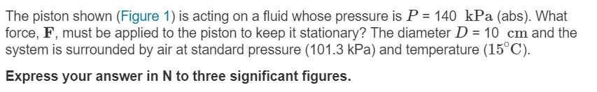 Solved The piston shown (Figure 1) is acting on a fluid | Chegg.com