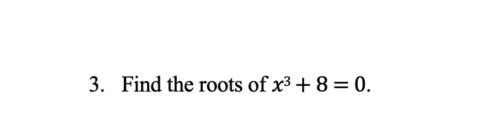 3-find-the-roots-of-x3-8-0-chegg