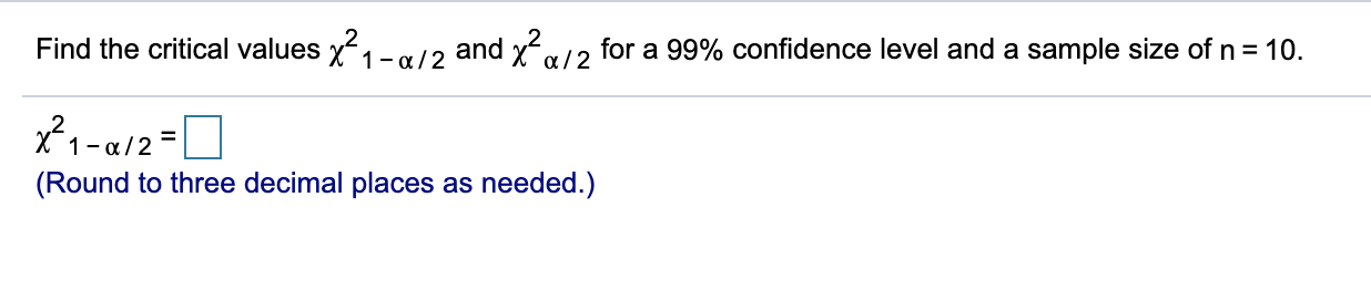 Solved Find the critical values x?1-/2 and x?a/2 for a 99% | Chegg.com