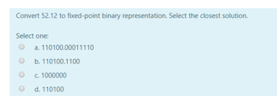 Solved Convert 52.12 to fixed-point binary representation. | Chegg.com