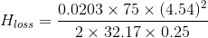 0.0203 x 75 x (4.54) 2 x 32.17 x 0.25 Hoss