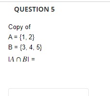 Solved QUESTION 5 Copy of A={1,2}B={3,4,5}∣A∩B∣= | Chegg.com
