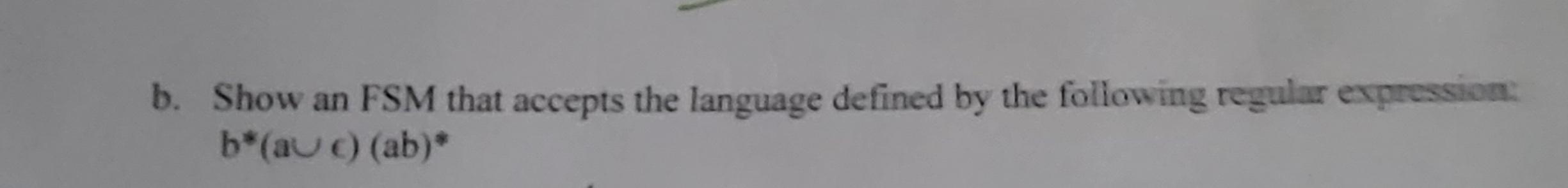 Solved b. Show an FSM that accepts the language defined by | Chegg.com