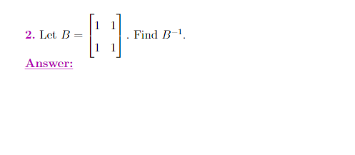 Solved 2. Let B 11 Find B-1 Answer: | Chegg.com