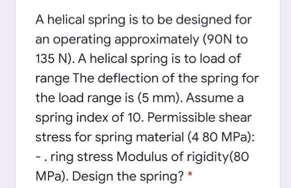 Solved A helical spring is to be designed for an operating | Chegg.com