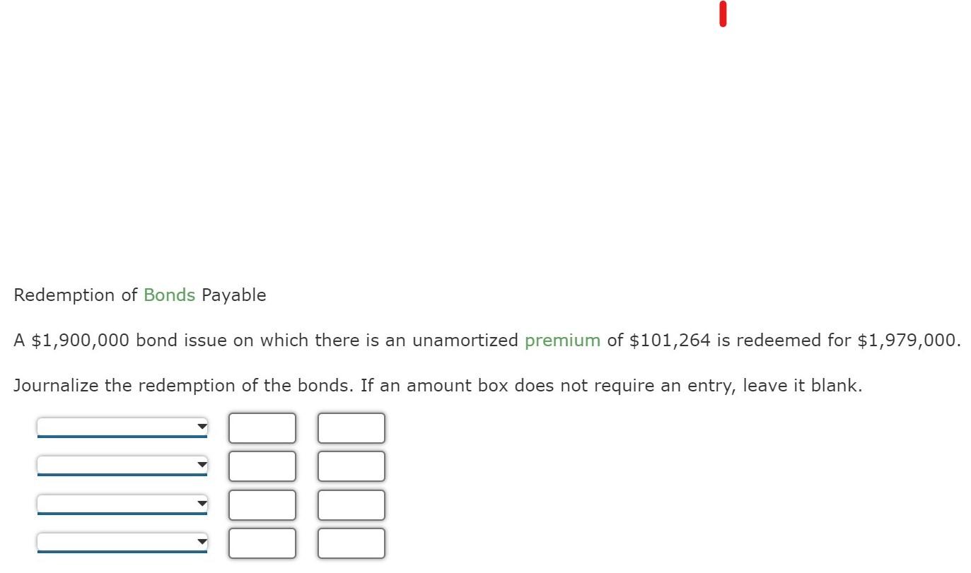 Solved Redemption of Bonds Payable A 1,900,000 bond issue