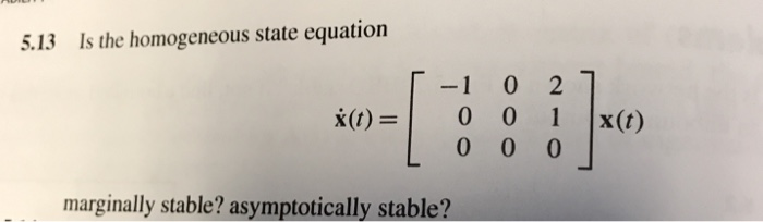 Solved 5.13 Is the homogeneous state equation x()0 01 x(t) | Chegg.com