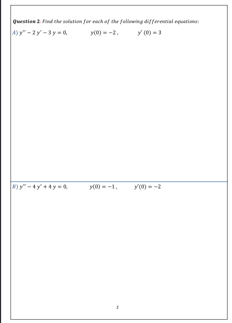 Question 2: Find the solution for each of the following differential equations: A) \( y^{\prime \prime}-2 y^{\prime}-3 y=0 \)