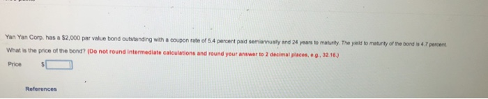 Solved Yan Yan Corp has a $2,000 par value bond outstanding | Chegg.com