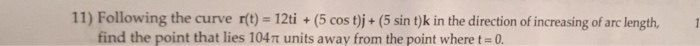 Solved Following the curve r(t) = 12ti + (5 cost t)j + (5 | Chegg.com