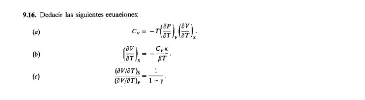 9.16. Deducir las siguientes eeuaeiones: (a) \[ C_{V}=-T\left(\frac{\partial P}{\partial T}\right)_{V}\left(\frac{\partial V}