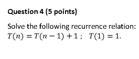 Solved Question 4 (5 points) Solve the following recurrence | Chegg.com
