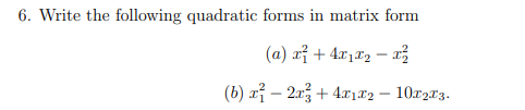 Quadratic Form Matrix Example Solved Write the following quadratic forms in matrix | Chegg.com