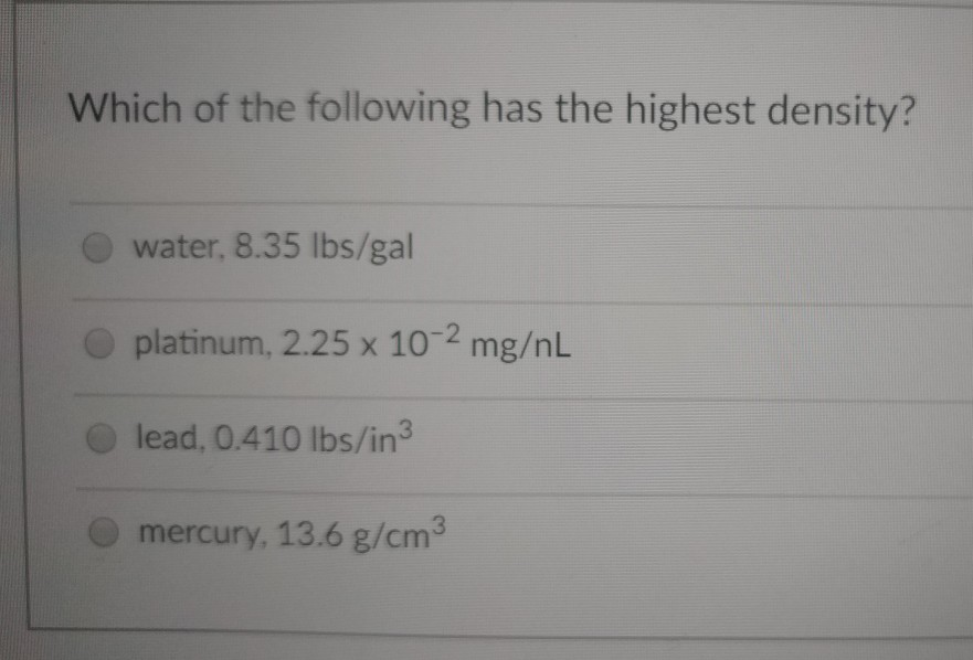 Solved Which of the following has the highest density?