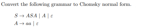 Solved Convert the following grammar to Chomsky normal form. | Chegg.com