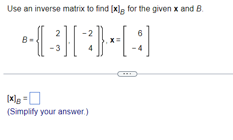 Solved Use An Inverse Matrix To Find [x]B For The Given X | Chegg.com