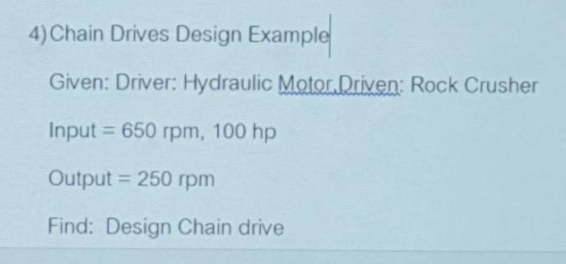 Solved 4) Chain Drives Design Example Given: Driver: | Chegg.com