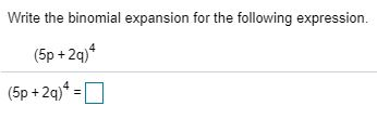 Solved Write the binomial expansion for the following | Chegg.com