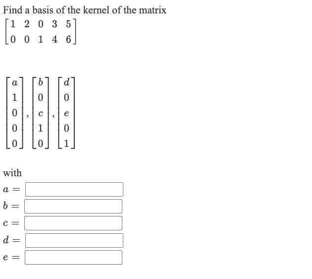 Solved Find a basis of the kernel of the matrix [1 2 0 3 5 | Chegg.com