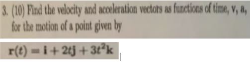 Solved (10) ﻿Find the velocity and acceleration vectors as | Chegg.com