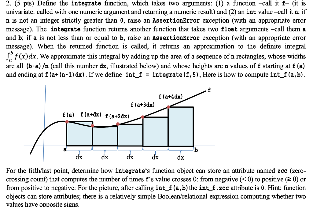 2. (5 pts) Define the integrate function, which takes two arguments: (1) a function call it f- (it is univariate: called with