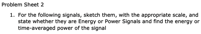 Solved Problem Sheet 2 1. For the following signals, sketch | Chegg.com