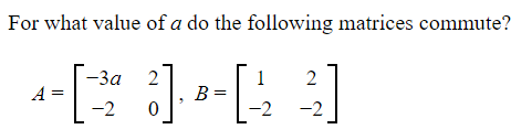 Solved For what value of a do the following matrices | Chegg.com