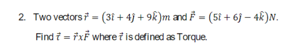 Solved 2. Two vectors * = (3î + 4ĵ + 9k)m and F = (5î + 6ĵ − | Chegg.com