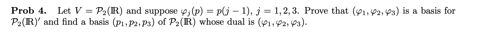 Solved Prob 4. Let V=P2(R) and suppose φj(p)=p(j−1),j=1,2,3. | Chegg.com