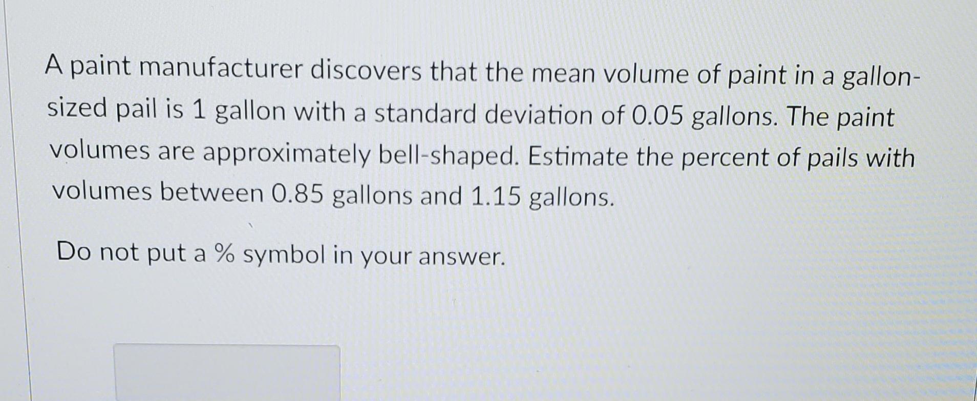 Solved A paint manufacturer discovers that the mean volume