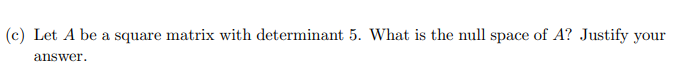 Solved (c) Let A be a square matrix with determinant 5 . | Chegg.com