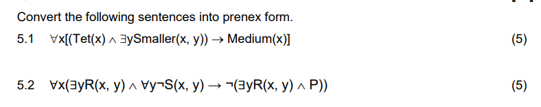 Convert the following sentences into prenex form. 5.1 \( \forall \mathrm{x}[(\operatorname{Tet}(\mathrm{x}) \wedge \exists \m