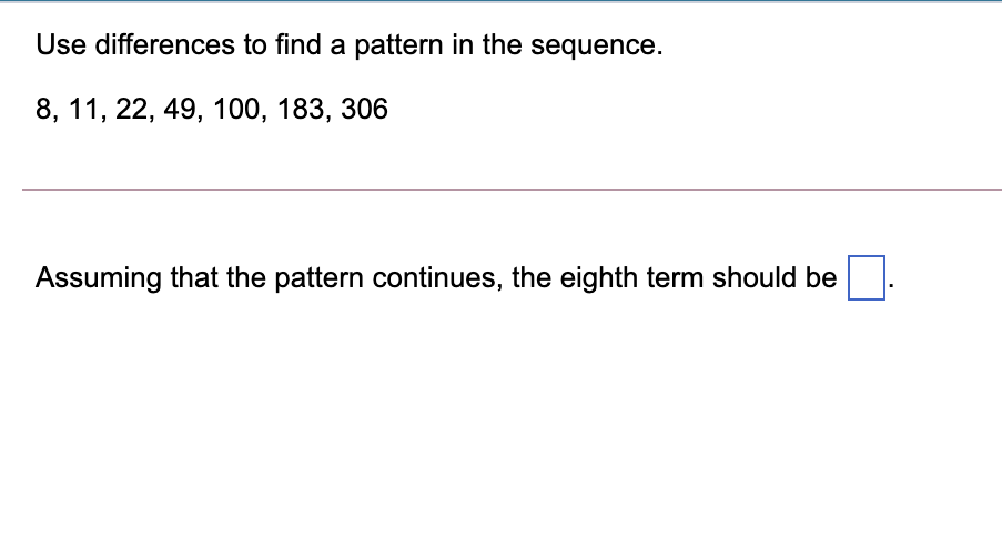 Solved Use differences to find a pattern in the sequence. 8, | Chegg.com