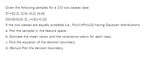Solved Given the following samples for a 2-D two classes | Chegg.com