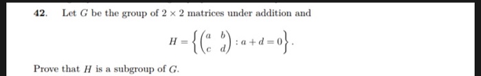 Solved 42. Let G Be The Group Of 2 × 2 Matrices Under | Chegg.com